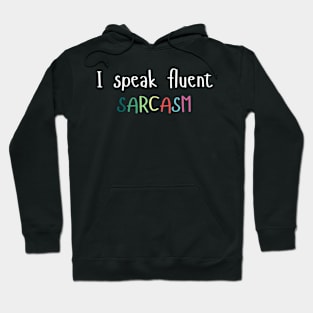 I speak fluent SARCASM Hoodie